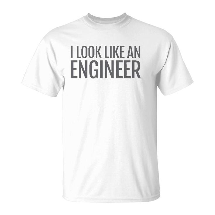 I Look Like An Engineer T-Shirt