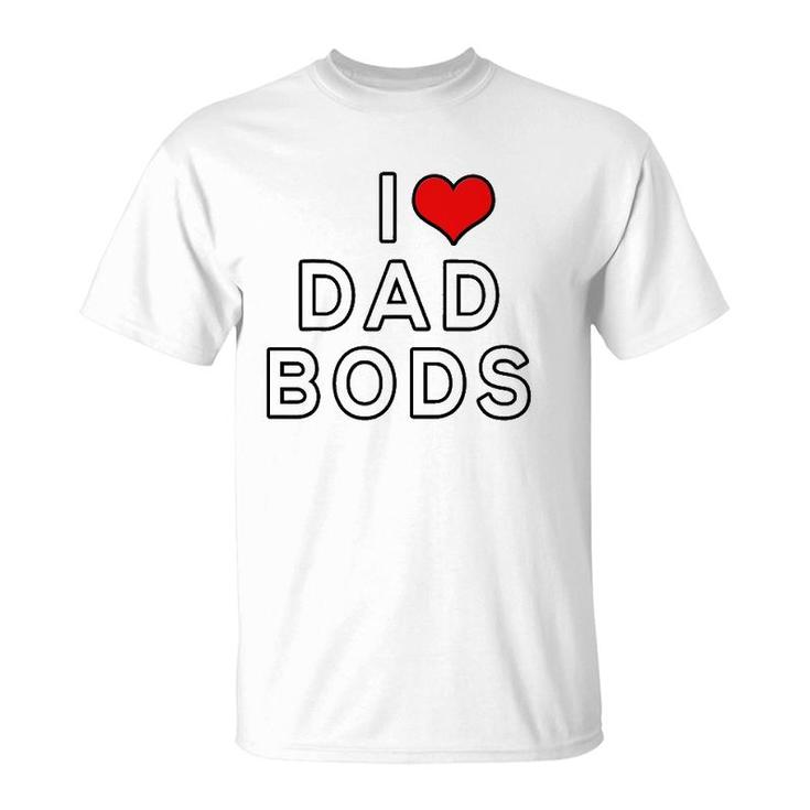 I Love Dad Bods T-Shirt