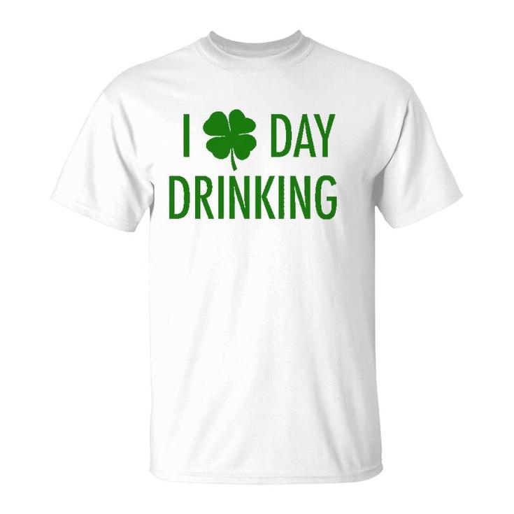 I Love Day Drinking For St Patrick's & Patty's Day T-Shirt