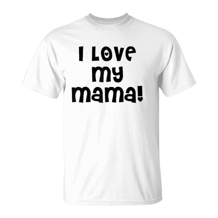 I Love My Mama Cute Mom Mother Mommy Mother's Day T-Shirt