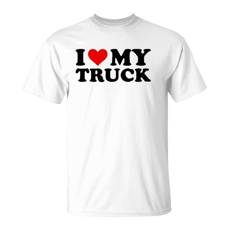 I Love My Truck Funny Red Heart Truck I Heart My Truck T-Shirt