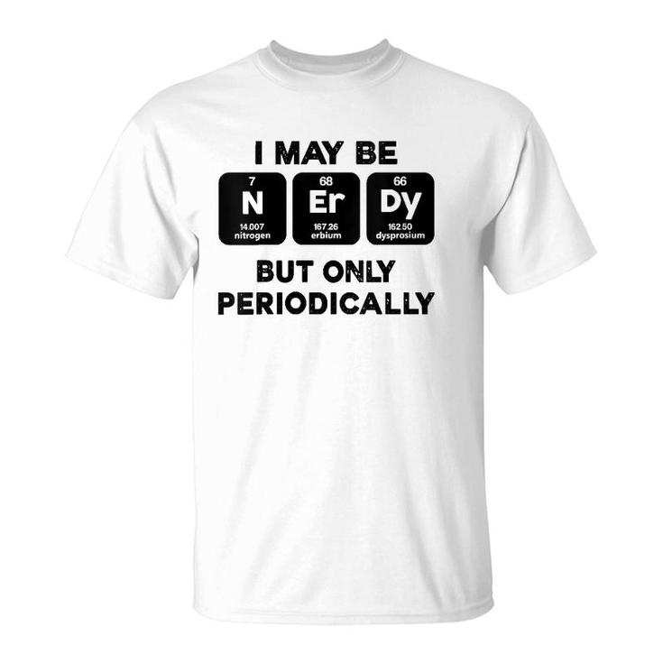 I Maybe Nerdy But Only Periodically V-Neck T-Shirt