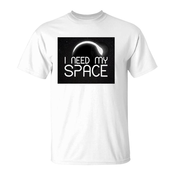 I Need My Space For Men Women I Need Space Gift T-Shirt