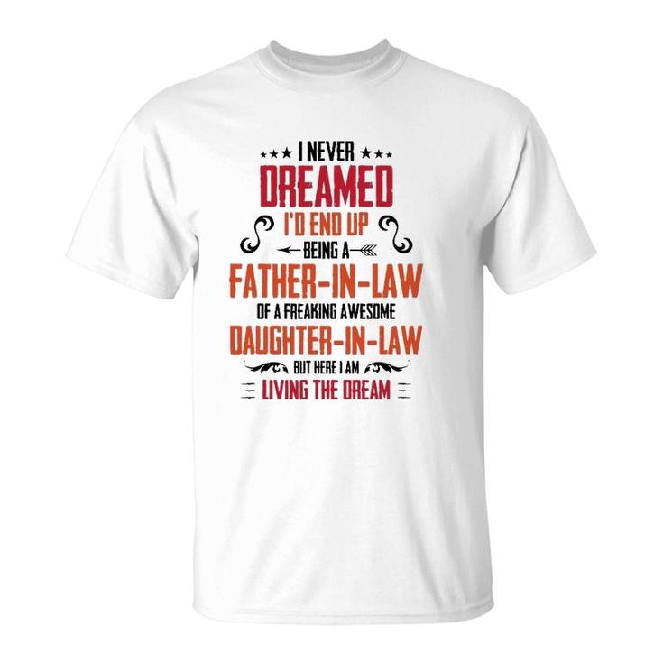 I Never Dreamed I'd End Up Being A Father In Law T-Shirt