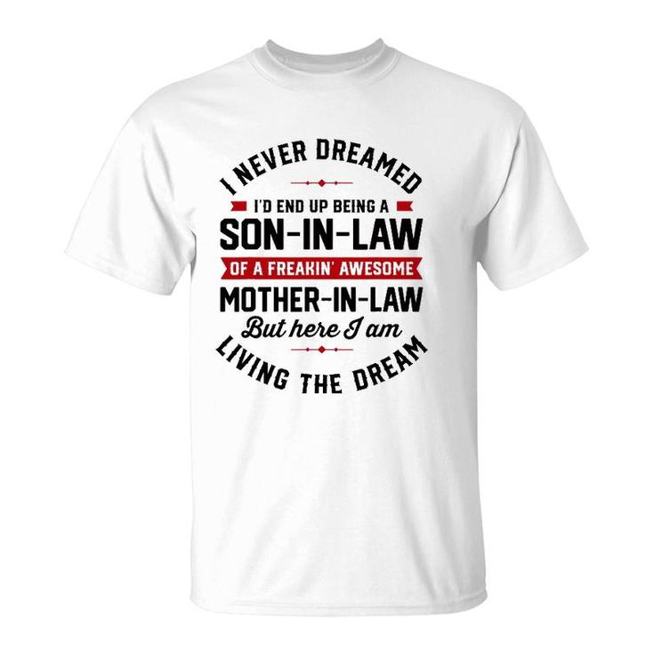 I Never Dreamed I'd End Up Being A Son In Law Mother In Law T-Shirt