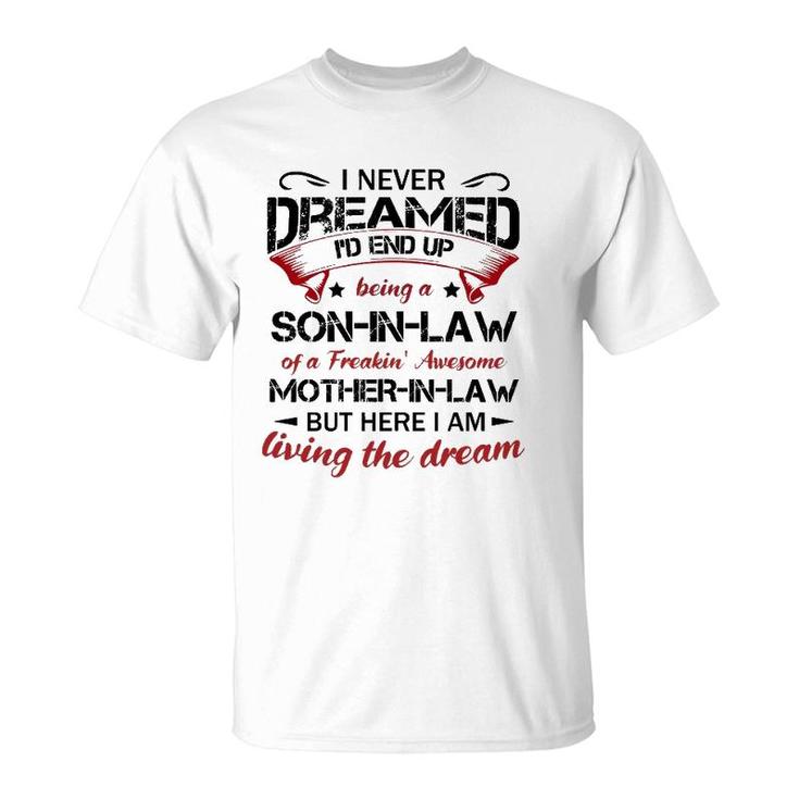 I Never Dreamed I'd End Up Being A Son-In-Law Of A Freakin Awesome Mother-In-Law Classic T-Shirt