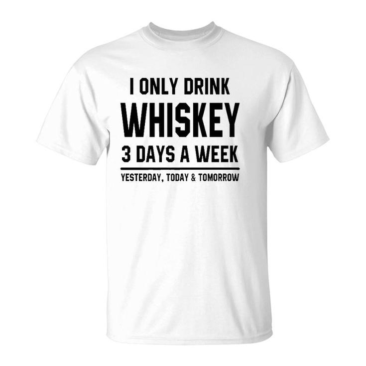 I Only Drink Whiskey 3 Days A Week Funny Saying Drinking Premium T-Shirt