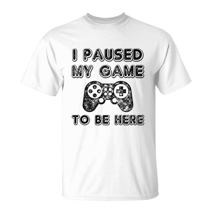 I Paused My Game To Be Here Lovers T-Shirt