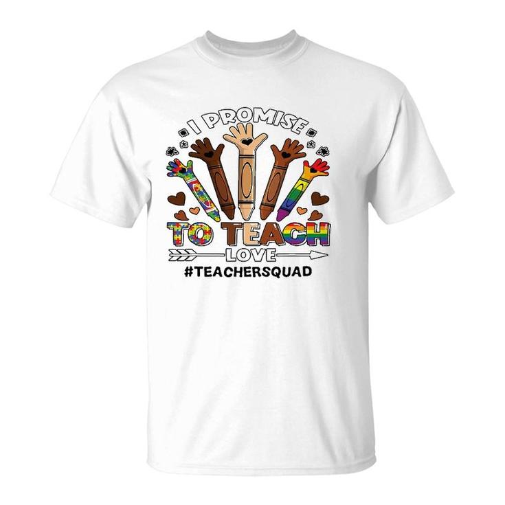 I Promise To Teach Love Teacher Squad Crayon Autism Lgbt Tee T-Shirt
