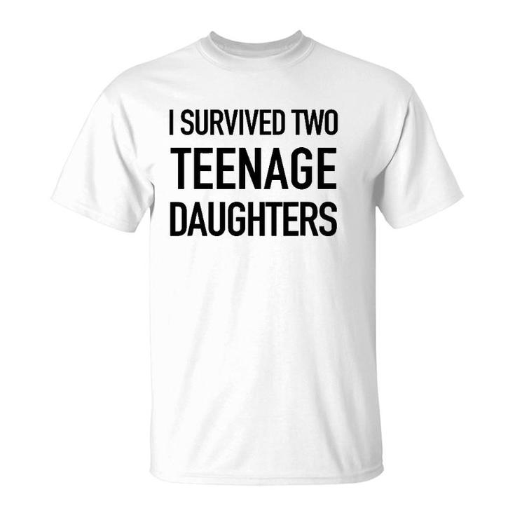 I Survived Two Teenage Daughters - Parenting Goals T-Shirt