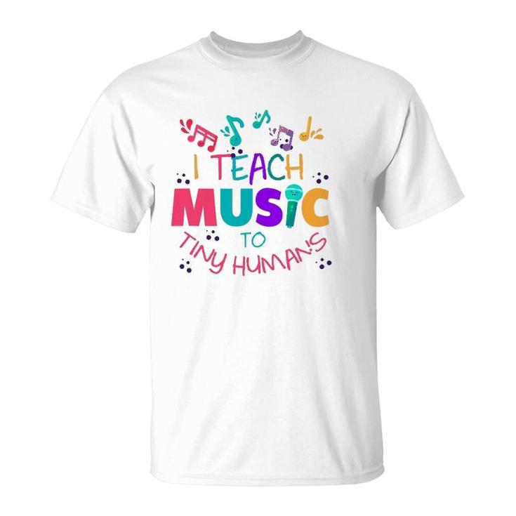 I Teach Music To Tiny Humans Musical Teacher T-Shirt