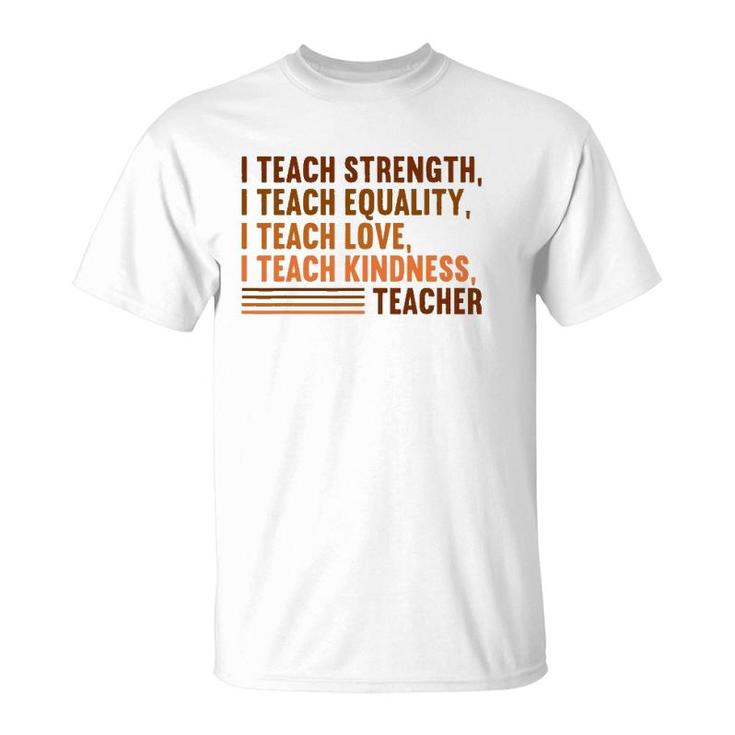 I Teach Strength Equality Black History Bhm African Teacher T-Shirt