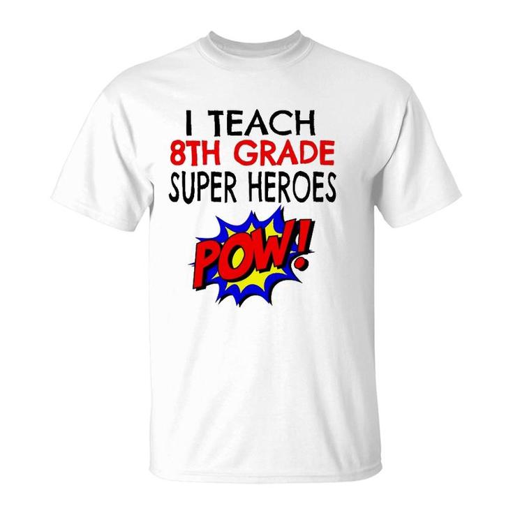 I Teach Super Heroes  Cute 8Th Grade Teacher T-Shirt