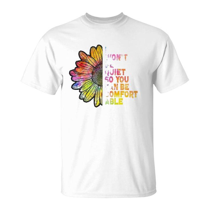 I Won't Be Quiet So You Can-Be Comfortable Sunflower T-Shirt