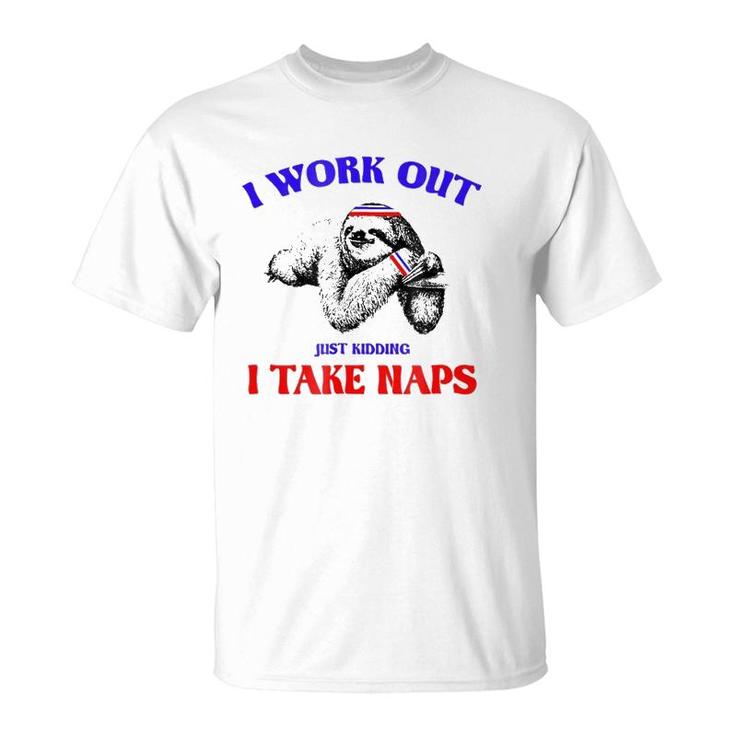 I Work Out Just Kidding I Take Naps Sloth Lazy T-Shirt