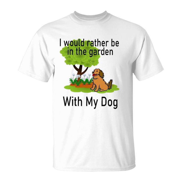 I'd Rather Be In The Garden With My Dog T-Shirt