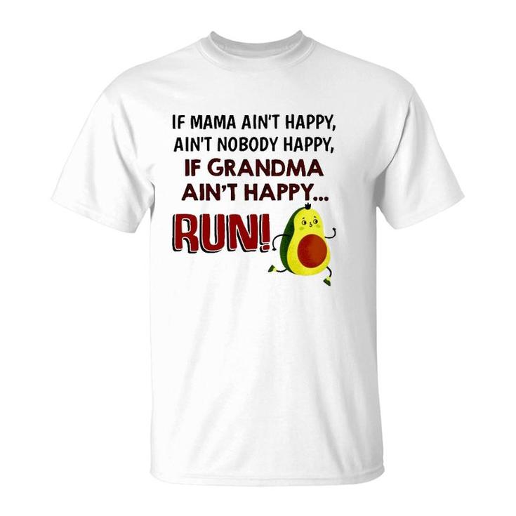 If Mama Ain't Happy Ain't Nobody Happy If Grandma Ain't Happy Run Avocado Version T-Shirt