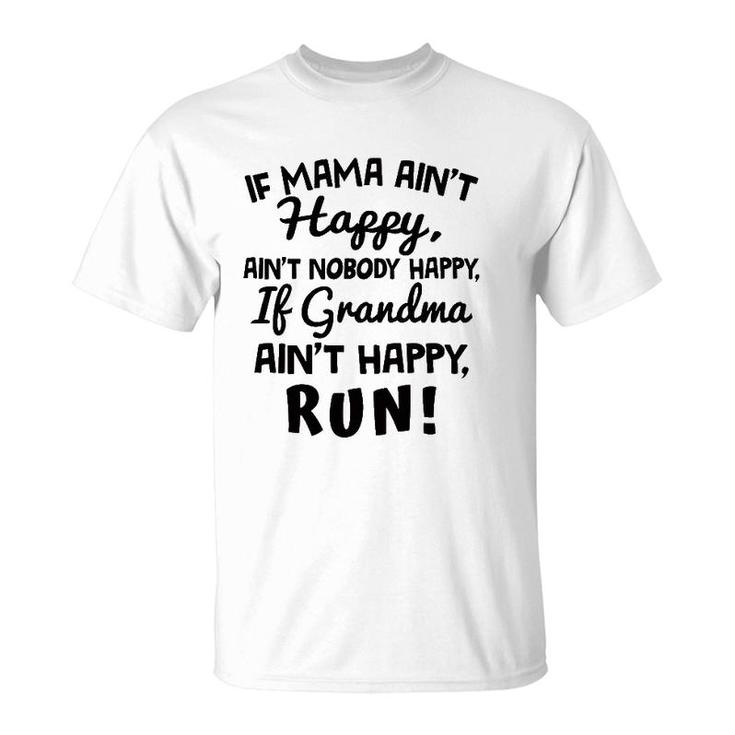 If Mama Ain't Happy Ain't Nobody Happy If Grandma Ain't Happy Run T-Shirt