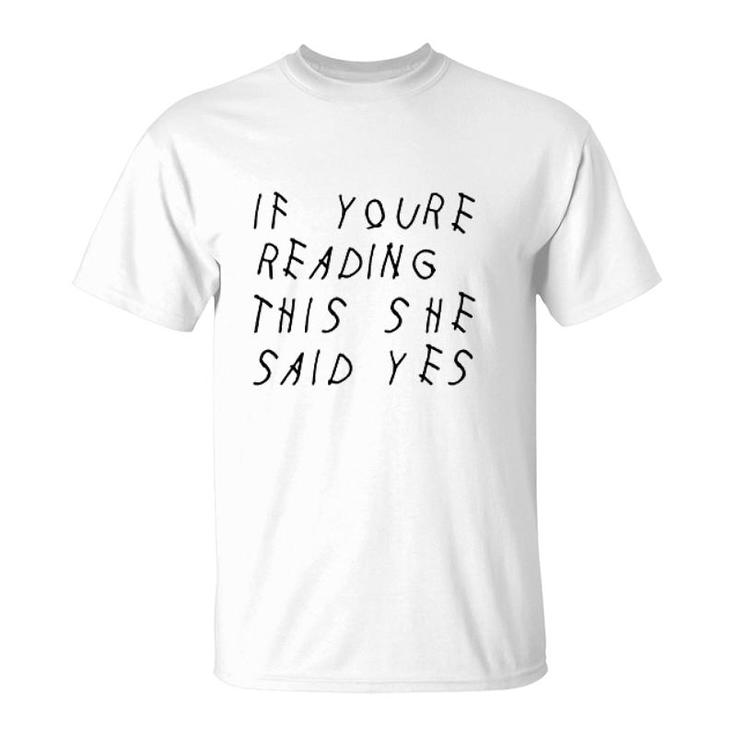If You Are Reading This She Said Yes T-Shirt