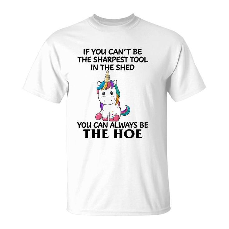 If You Can't Be The Sharpest Tool In The Shed You Can Always T-Shirt