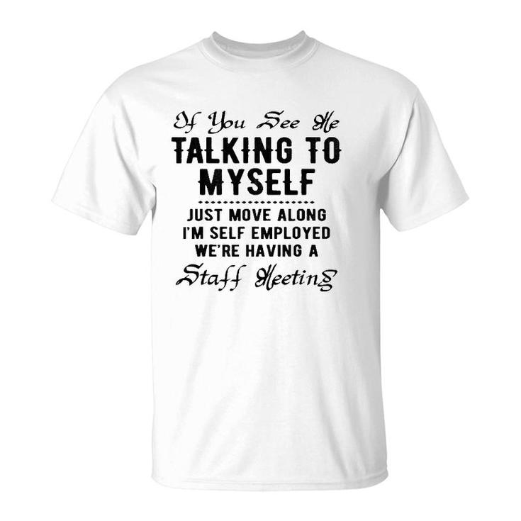 If You See Me Talking To Myself Just Move Along Manager Funny T-Shirt