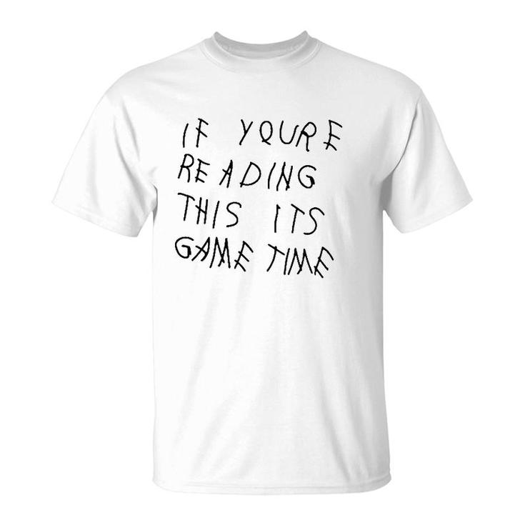If Youre Reading This Its Game Time T-Shirt