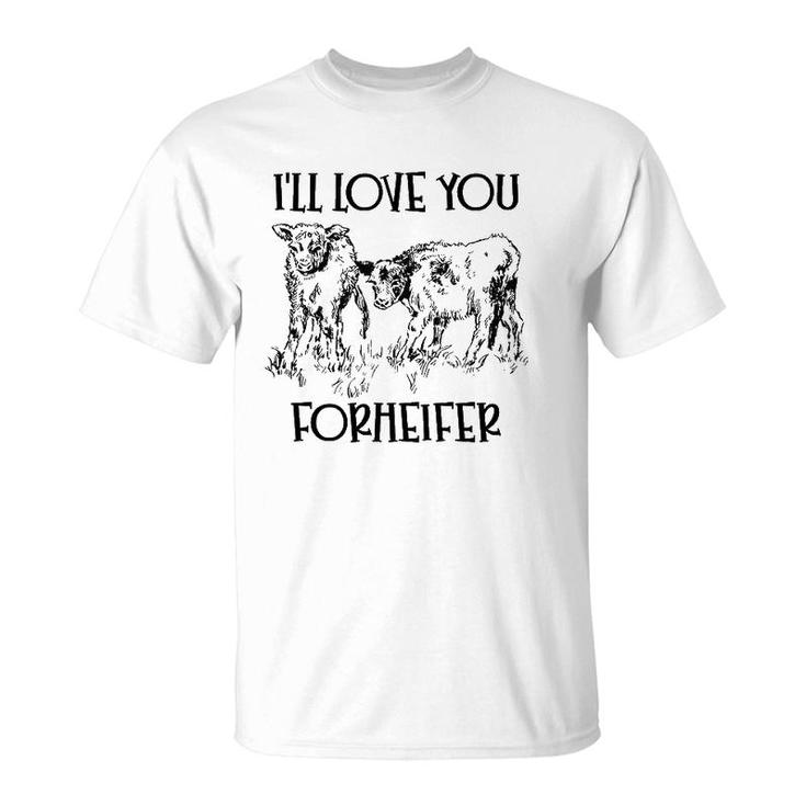 I'll Love You Forheifer Forever Heifer Mom Mommy And Me T-Shirt