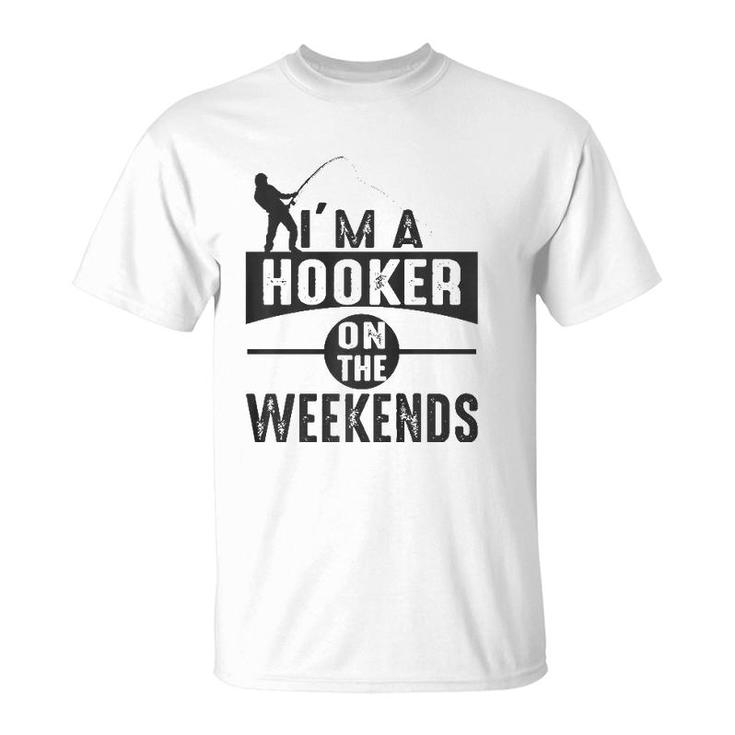 I'm A Hooker On The Weekends  T-Shirt