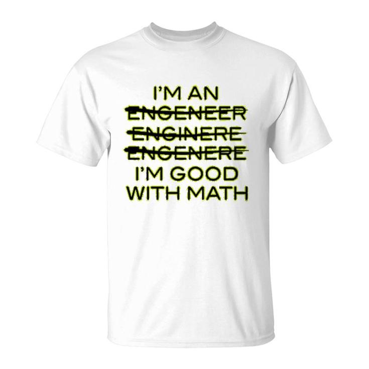 I'm An Engineer I'm Good At Math T-Shirt