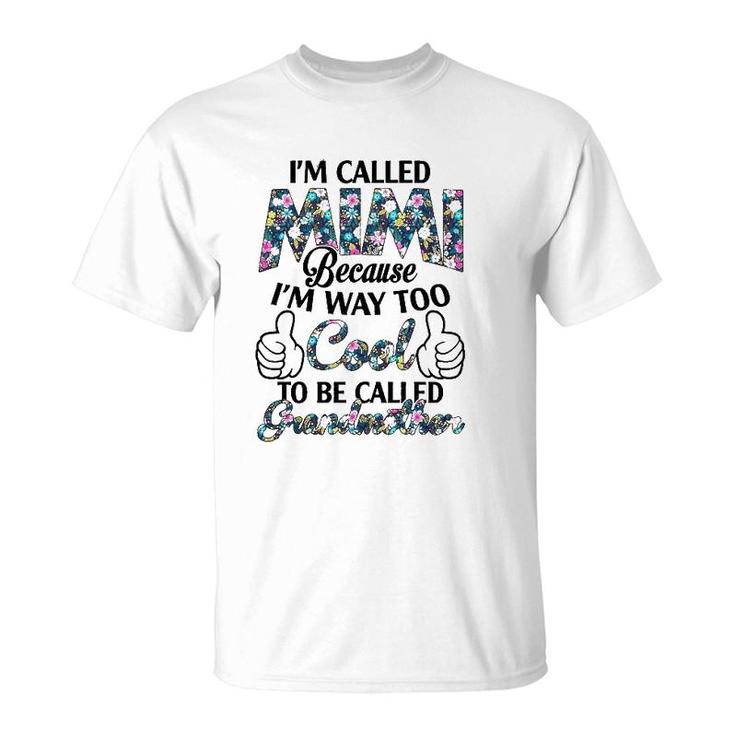 I’M Called Mimi Because I’M Way Too Cool To Be Called Grandmother Flower Version T-Shirt