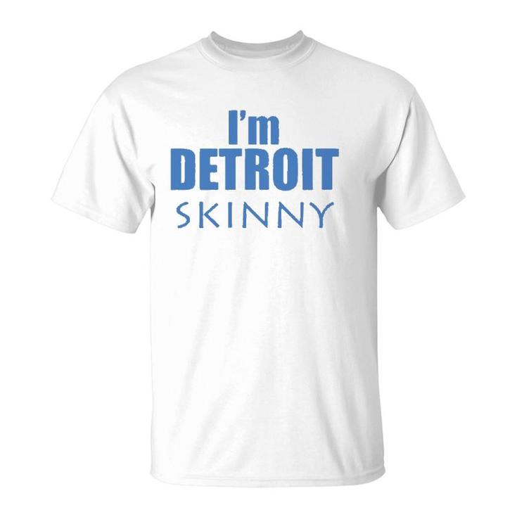 I'm Detroit Skinny Music Funny T-Shirt