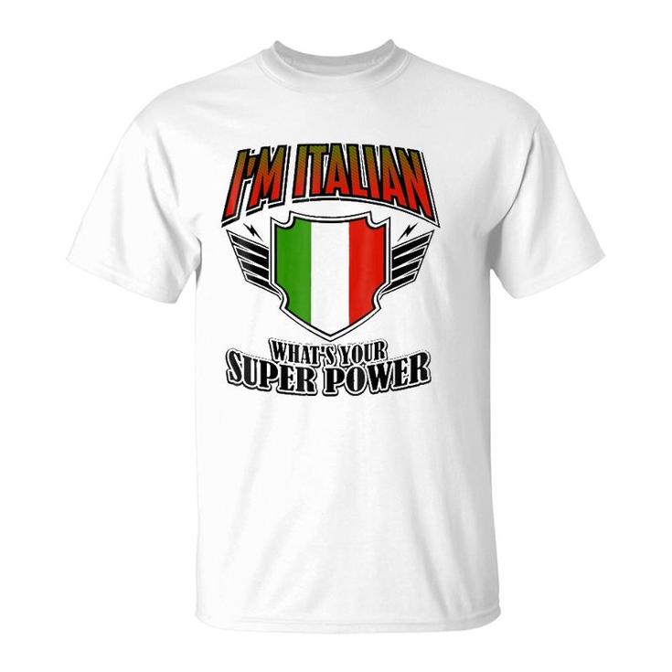 I'm Italian What's Your Super Power T-Shirt