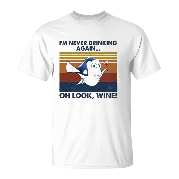 I'm Never Drinking Again Oh Look Wine Vintage T-Shirt