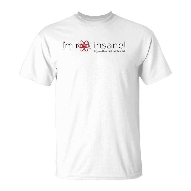 I'm Not Insane - My Mother Had Me Tested - Red Black T-Shirt