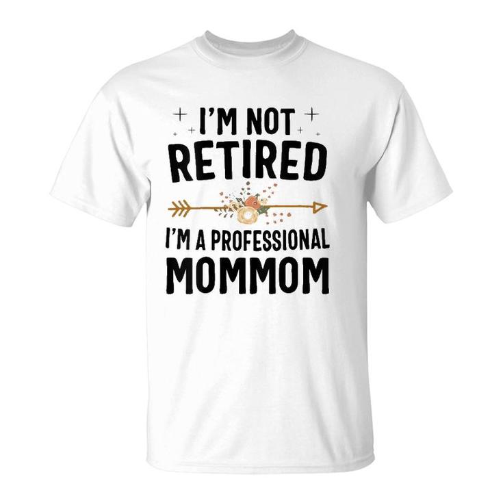 I'm Not Retired I'm A Professional Mommom Mothers Day T-Shirt