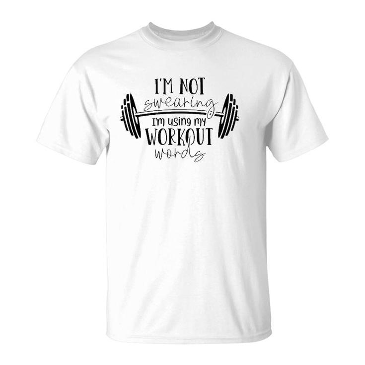 I'm Not Swearing I'm Using My Workout Words Fitness Gym Fun T-Shirt