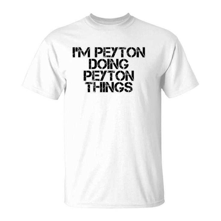 I'm Peyton Doing Peyton Things Name Funny Birthday Gift Idea T-Shirt