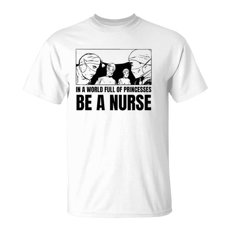 In A World Full Of Princesses Be A Nurse Essential T-Shirt