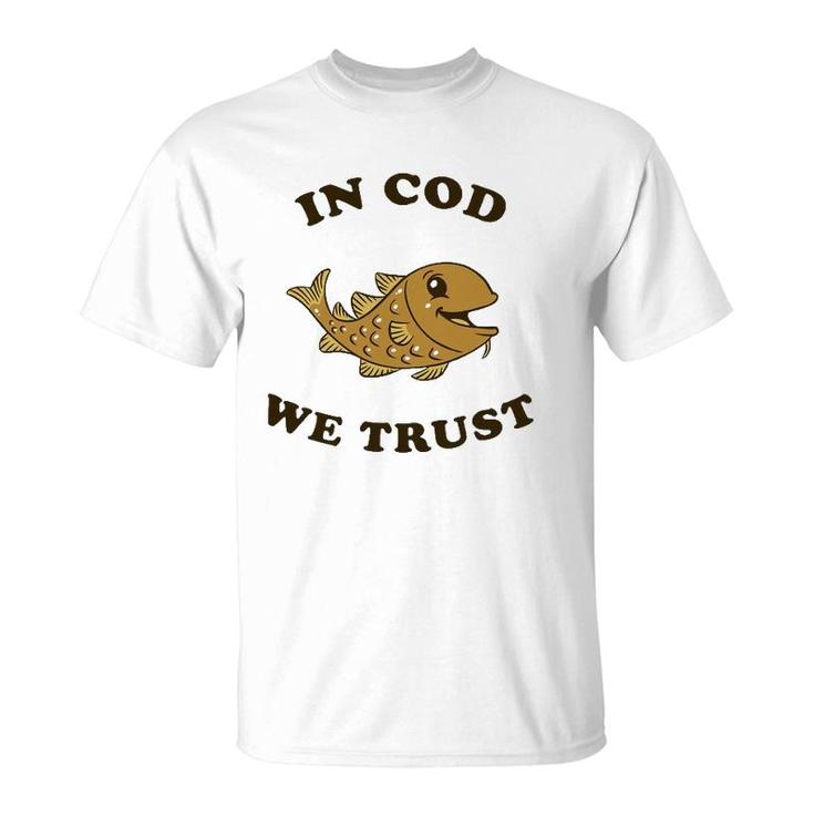 In Cod We Trust - Funny Fishing Gift T-Shirt