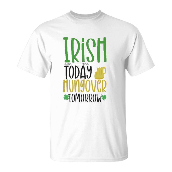 Irish Today Green Clover Gift St Patrick's Day T-Shirt