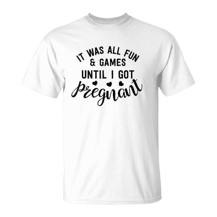 It Was All Fun & Games Until I Got Pregnant New Mother Gift T-Shirt