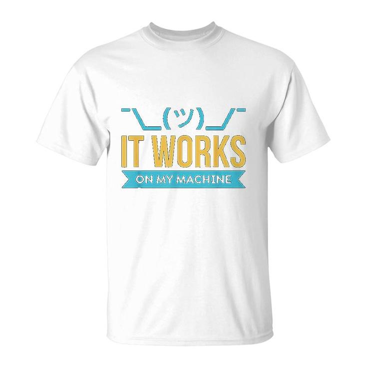 It Works On My Machine T-Shirt