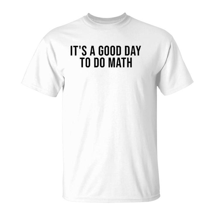 It's A Good Day To Do Math Costume Funny Math Teacher T-Shirt