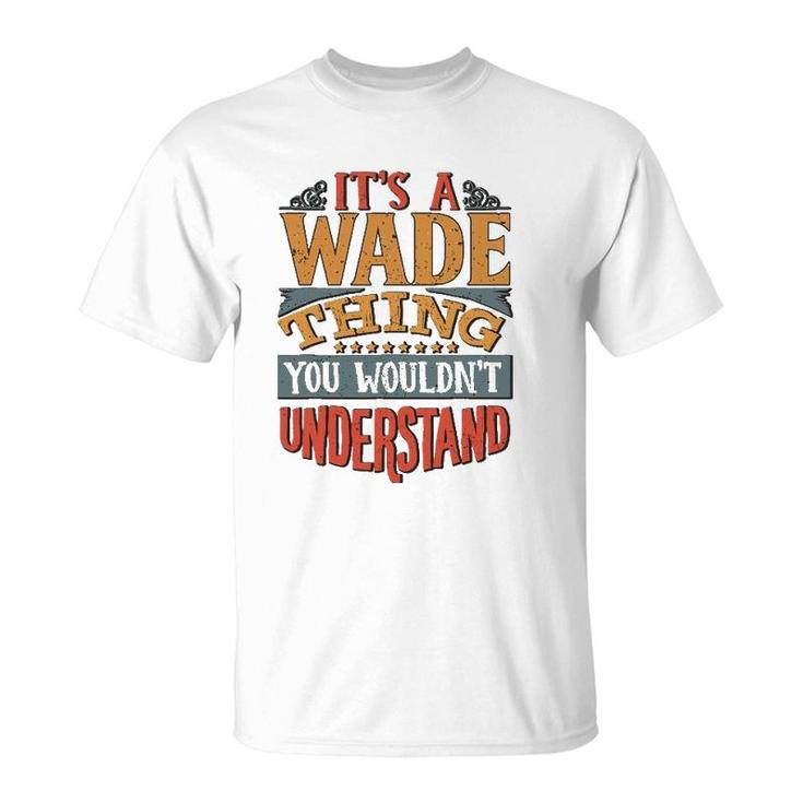 It's A Wade Thing You Wouldn't Understand T-Shirt