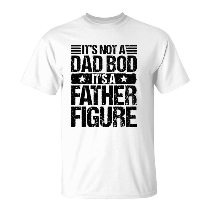 It's Not A Dad Bod It's A Father Figure Funny Father's Day T-Shirt