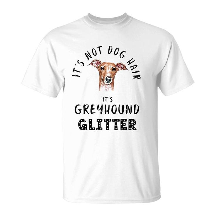 It's Not Dog Hair It's Greyhound Glitter Funny Quote  T-Shirt