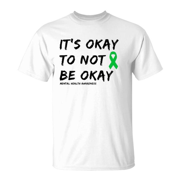 It's Okay To Not Be Okay Mental Health Awareness  T-Shirt