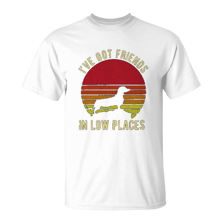 Ive Got Friends In Low Places Dachshund T-Shirt
