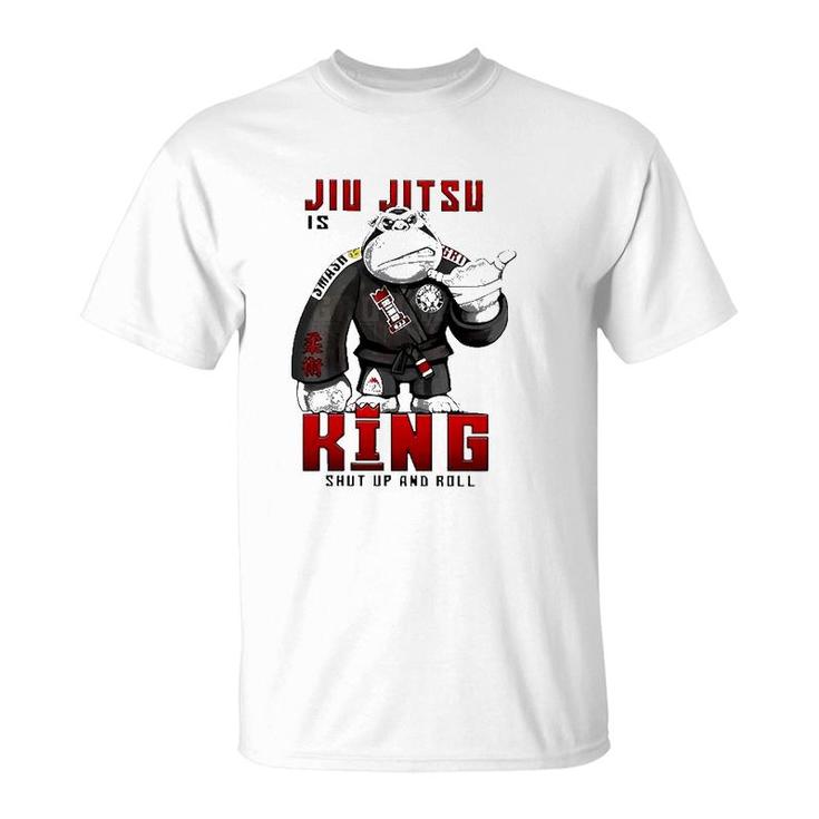 Jiu Jitsu Is King Shut Up And Roll T-Shirt