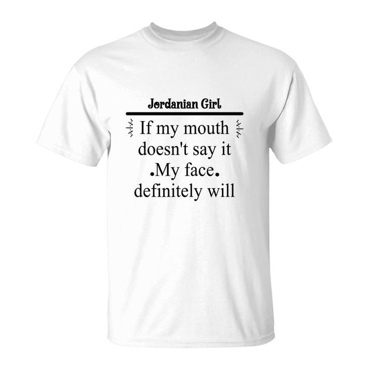 Jordanian Girl If My Mouth Does Not Say It My Face Definitely Will Nationality Quote T-Shirt
